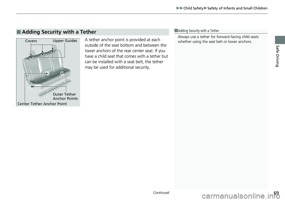 HONDA RIDGELINE 2023 Manual PDF Continued69
uuChild Safety uSafety of Infants and Small Children
Safe DrivingA tether anchor point is provided at each
outside of the seat bottom and between the
lower anchors of the rear center sea HONDA RIDGELINE 2023 Manual PDF Continued69
uuChild Safety uSafety of Infants and Small Children
Safe DrivingA tether anchor point is provided at each
outside of the seat bottom and between the
lower anchors of the rear center sea