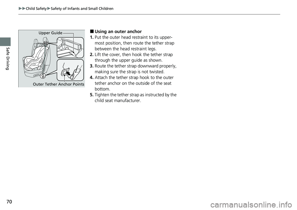 HONDA RIDGELINE 2023 Manual PDF 70
uuChild Safety uSafety of Infants and Small Children
Safe Driving
■Using an outer anchor
1. Put the outer head restraint to its upper-
most position, then route the tether strap
between the head HONDA RIDGELINE 2023 Manual PDF 70
uuChild Safety uSafety of Infants and Small Children
Safe Driving
■Using an outer anchor
1. Put the outer head restraint to its upper-
most position, then route the tether strap
between the head