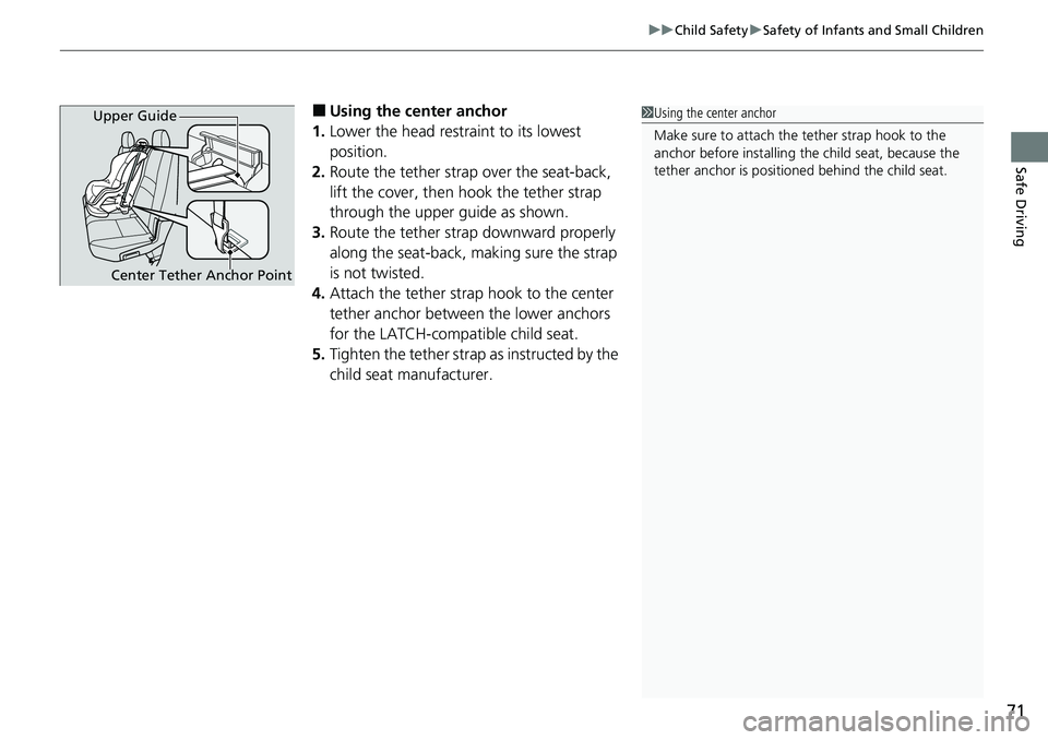 HONDA RIDGELINE 2023 Manual PDF 71
uuChild Safety uSafety of Infants and Small Children
Safe Driving
■Using the center anchor
1. Lower the head restraint to its lowest
position.
2. Route the tether strap over the seat-back,
lift HONDA RIDGELINE 2023 Manual PDF 71
uuChild Safety uSafety of Infants and Small Children
Safe Driving
■Using the center anchor
1. Lower the head restraint to its lowest
position.
2. Route the tether strap over the seat-back,
lift