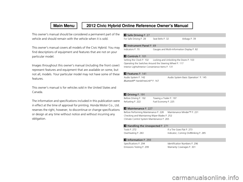 HONDA CIVIC HYBRID 2012 9.G Owners Manual Contents
This owner’s manual should be considered a permanent part of the 
vehicle and should remain with the vehicle when it is sold.
This owner’s manual covers all models of the Civic Hybrid. Yo