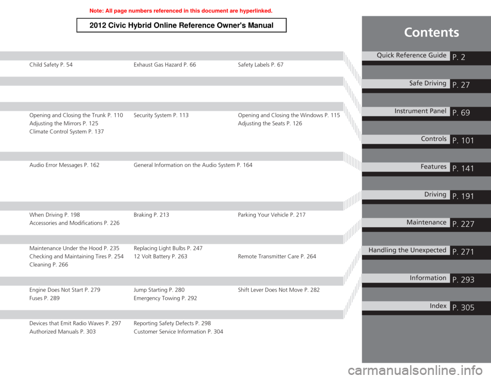 HONDA CIVIC HYBRID 2012 9.G Owners Manual Contents
Child Safety P. 54Exhaust Gas Hazard P. 66Safety Labels P. 67Opening and Closing the Trunk P. 110 Security System P. 113 Opening and Closing the Windows P. 115
Adjusting the Mirrors P. 125 Ad