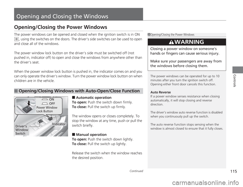HONDA CIVIC HYBRID 2012 9.G Owners Manual 115
Continued
Controls
Opening and Closing the WindowsOpening/Closing the Power WindowsThe power windows can be opened and closed when the ignition switch is in ON (w
, using the switches on the doors HONDA CIVIC HYBRID 2012 9.G Owners Manual 115
Continued
Controls
Opening and Closing the WindowsOpening/Closing the Power WindowsThe power windows can be opened and closed when the ignition switch is in ON (w
, using the switches on the doors