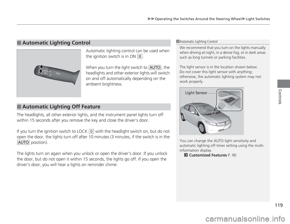 HONDA CIVIC HYBRID 2012 9.G Owners Manual 119
uuOperating the Switches Around the Steering Wheel uLight Switches
Controls
Automatic lighting control can be used when
the ignition switch is in ON
(w
.
When you turn the light switch to
#Y
, HONDA CIVIC HYBRID 2012 9.G Owners Manual 119
uuOperating the Switches Around the Steering Wheel uLight Switches
Controls
Automatic lighting control can be used when
the ignition switch is in ON
(w
.
When you turn the light switch to
#Y
,