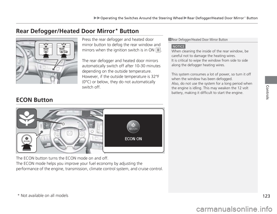 HONDA CIVIC HYBRID 2012 9.G Owners Manual 123
uuOperating the Switches Around the Steering Wheel uRear Defogger/Heated Door Mirror
* Button
Controls
Rear Defogger/Heated Door Mirror
* Button
Press the rear defogger and heated door
mirror but HONDA CIVIC HYBRID 2012 9.G Owners Manual 123
uuOperating the Switches Around the Steering Wheel uRear Defogger/Heated Door Mirror
* Button
Controls
Rear Defogger/Heated Door Mirror
* Button
Press the rear defogger and heated door
mirror but