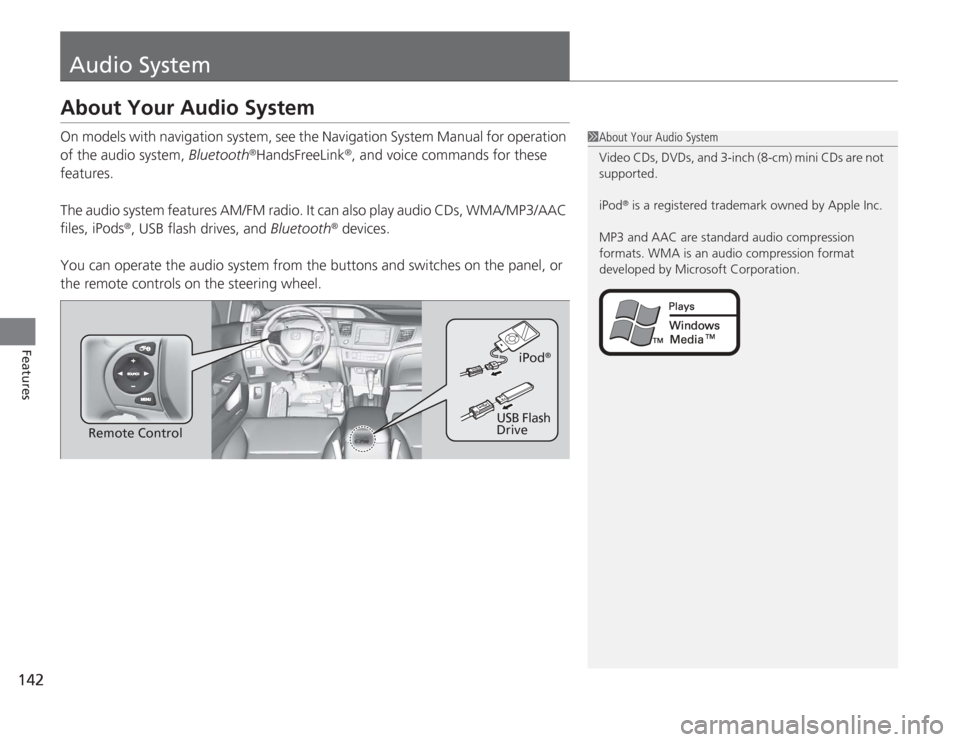 HONDA CIVIC HYBRID 2012 9.G Owners Manual 142Features
Audio SystemAbout Your Audio SystemOn models with navigation system, see the Navigation System Manual for operation 
of the audio system, Bluetooth
®HandsFreeLink
®, and voice commands f