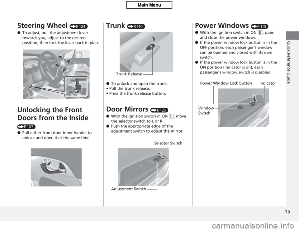 HONDA CIVIC HYBRID 2012 9.G Owners Manual 15Quick Reference Guide
Steering Wheel 
(P124)
● To adjust, pull th e adjustment lever 
towards you, adjust to the desired 
position, then lock the lever back in place.
Unlocking the Front 
Doors fr