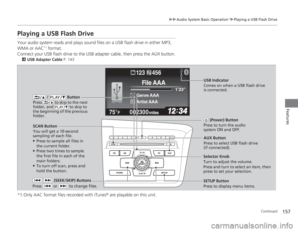 HONDA CIVIC HYBRID 2012 9.G Owners Manual 157
uuAudio System Basic Operation
*uPlaying a USB Flash Drive
Continued
Features
Playing a USB Flash DriveYour audio system reads and plays sound files on a USB flash drive in either MP3,
WMA or AAC HONDA CIVIC HYBRID 2012 9.G Owners Manual 157
uuAudio System Basic Operation
*uPlaying a USB Flash Drive
Continued
Features
Playing a USB Flash DriveYour audio system reads and plays sound files on a USB flash drive in either MP3,
WMA or AAC