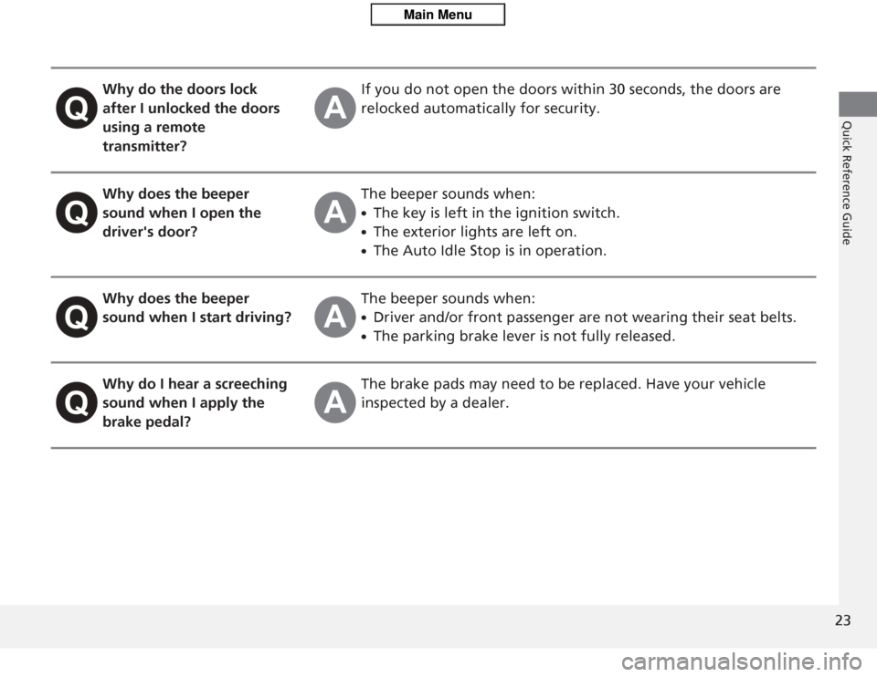 HONDA CIVIC HYBRID 2012 9.G Owners Manual 23Quick Reference Guide
Why do the doors lock 
after I unlocked the doors 
using a remote 
transmitter?If you do not open the doors within 30 seconds, the doors are 
relocked automatically for securit