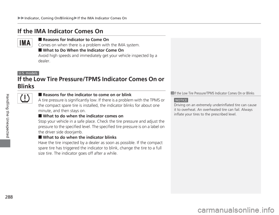 HONDA CIVIC HYBRID 2012 9.G Owners Manual 288
uuIndicator, Coming On/Blinking uIf the IMA Indicator Comes On
Handling the Unexpected
If the IMA Indicator Comes On
■
Reasons for Indicator to Come On
Comes on when there is a problem with the HONDA CIVIC HYBRID 2012 9.G Owners Manual 288
uuIndicator, Coming On/Blinking uIf the IMA Indicator Comes On
Handling the Unexpected
If the IMA Indicator Comes On
■
Reasons for Indicator to Come On
Comes on when there is a problem with the