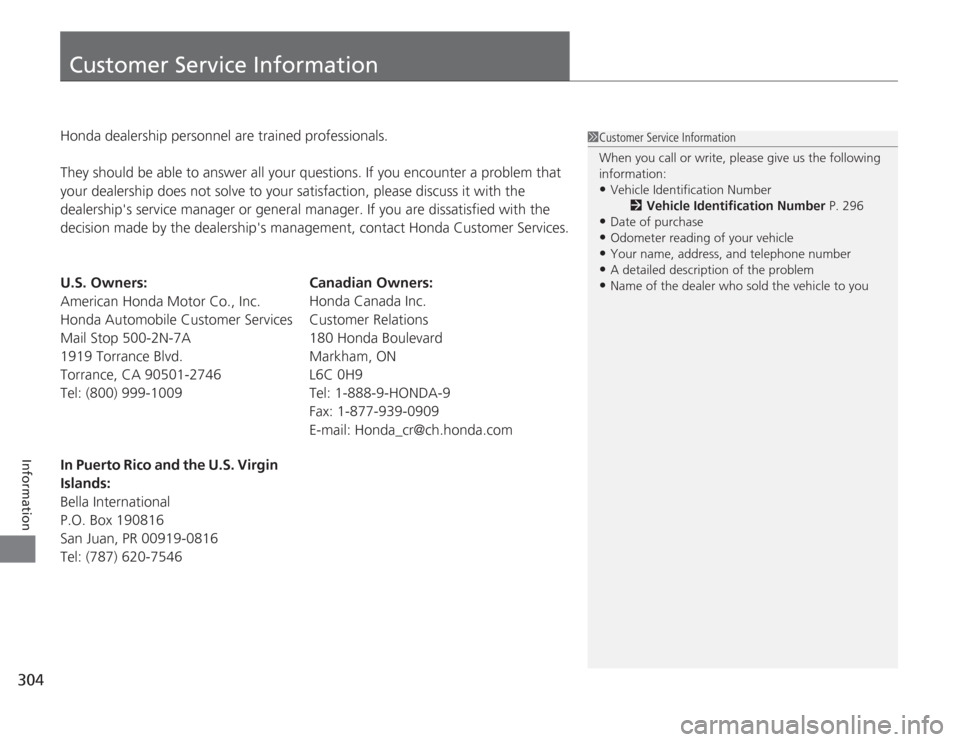 HONDA CIVIC HYBRID 2012 9.G Owners Manual 304Information
Customer Service InformationHonda dealership personnel are trained professionals.
They should be able to answer all your questions. If you encounter a problem that 
your dealership does