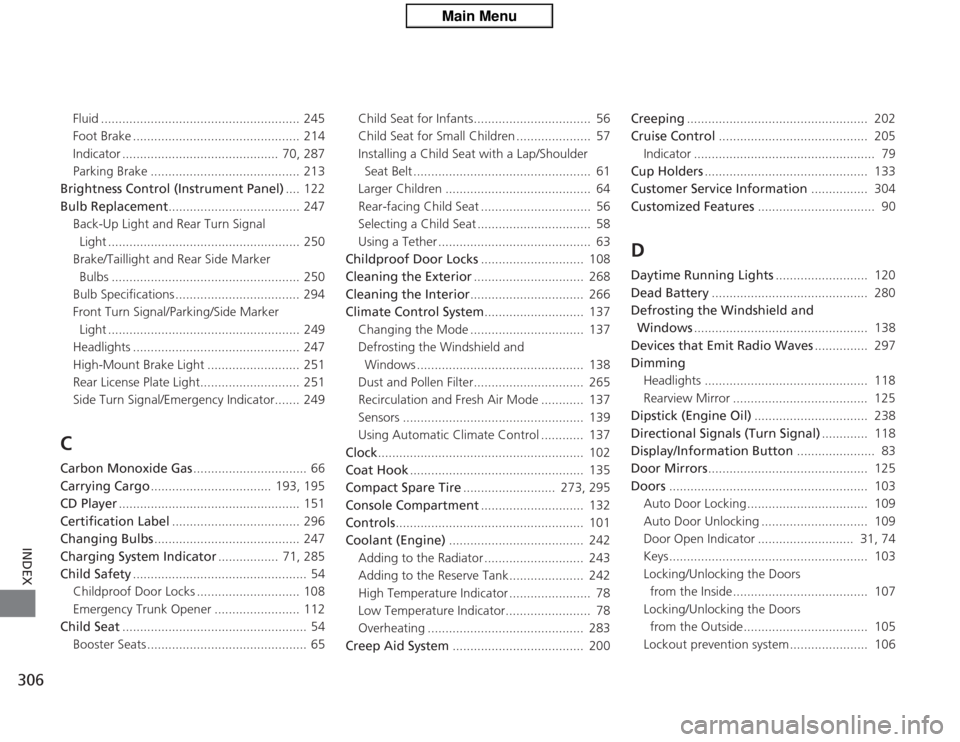 HONDA CIVIC HYBRID 2012 9.G Owners Manual 306INDEX
Fluid ........................................................ 245
Foot Brake ...............................................  214
Indicator ............................................  70, 