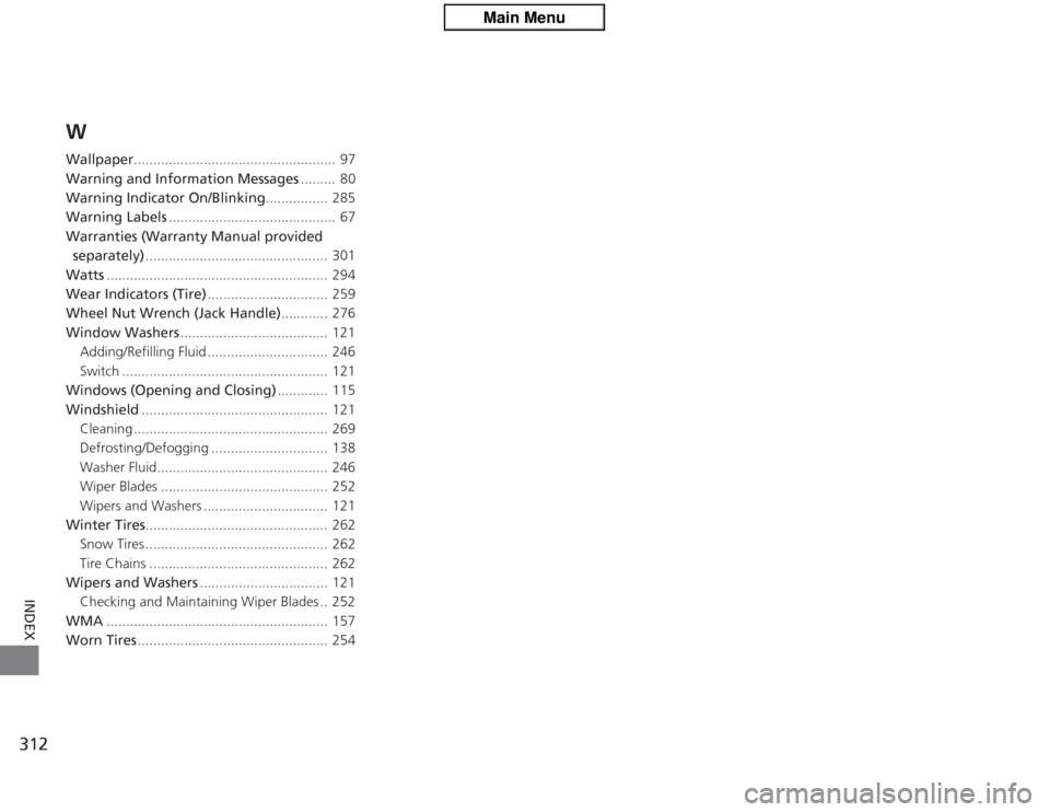 HONDA CIVIC HYBRID 2012 9.G Owners Manual 312INDEX
WWallpaper....................................................  97
Warning and Information Messages .........  80
Warning Indicator On/Blinking ................ 285
Warning Labels ...........