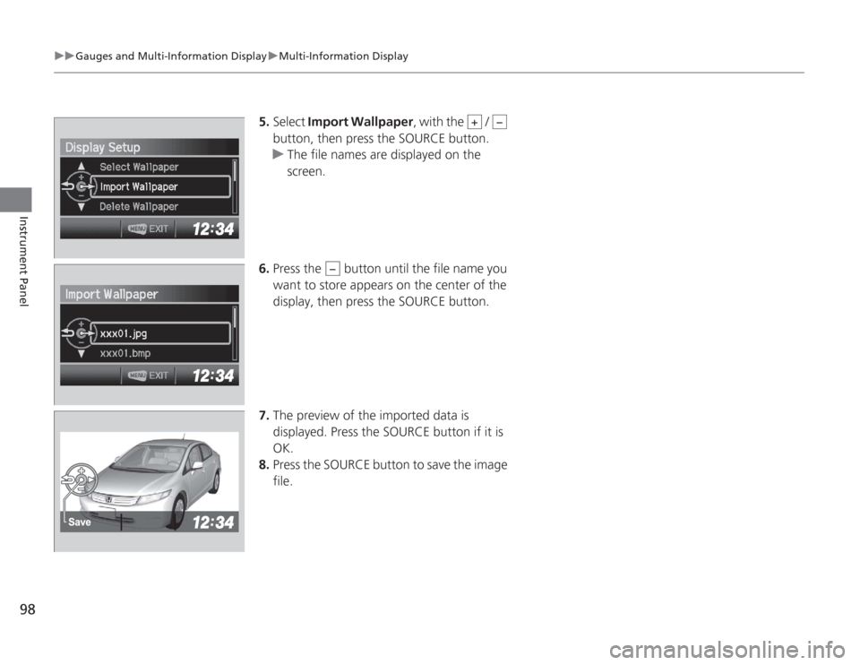 HONDA CIVIC HYBRID 2012 9.G Owners Manual 98
uuGauges and Multi- Information Display uMulti-Information Display
Instrument Panel
5. Select Import Wallpaper , with the /
button, then press the SOURCE button.
u The file names are displaye HONDA CIVIC HYBRID 2012 9.G Owners Manual 98
uuGauges and Multi- Information Display uMulti-Information Display
Instrument Panel
5. Select Import Wallpaper , with the /
button, then press the SOURCE button.
u The file names are displaye