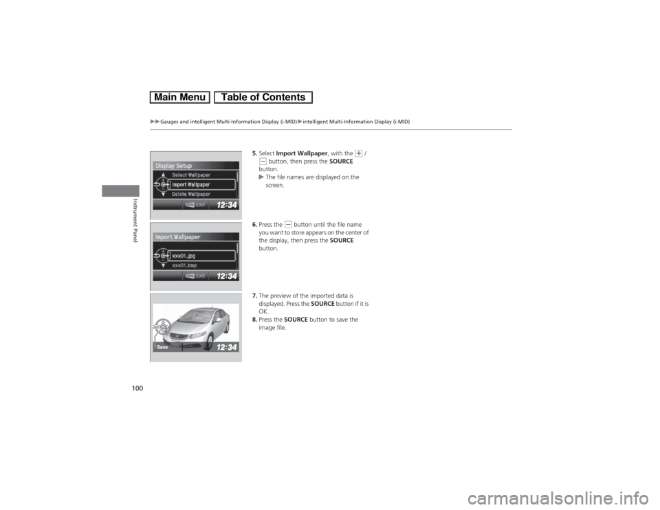 HONDA CIVIC HYBRID 2013 9.G Owners Manual 100
uuGauges and intelligent Multi-Information Display (i-MID)uintelligent Multi-Information Display (i-MID)
Instrument Panel
5.Select Import Wallpaper, with the
(+ /
(- button, then press the SOURC HONDA CIVIC HYBRID 2013 9.G Owners Manual 100
uuGauges and intelligent Multi-Information Display (i-MID)uintelligent Multi-Information Display (i-MID)
Instrument Panel
5.Select Import Wallpaper, with the
(+ /
(- button, then press the SOURC