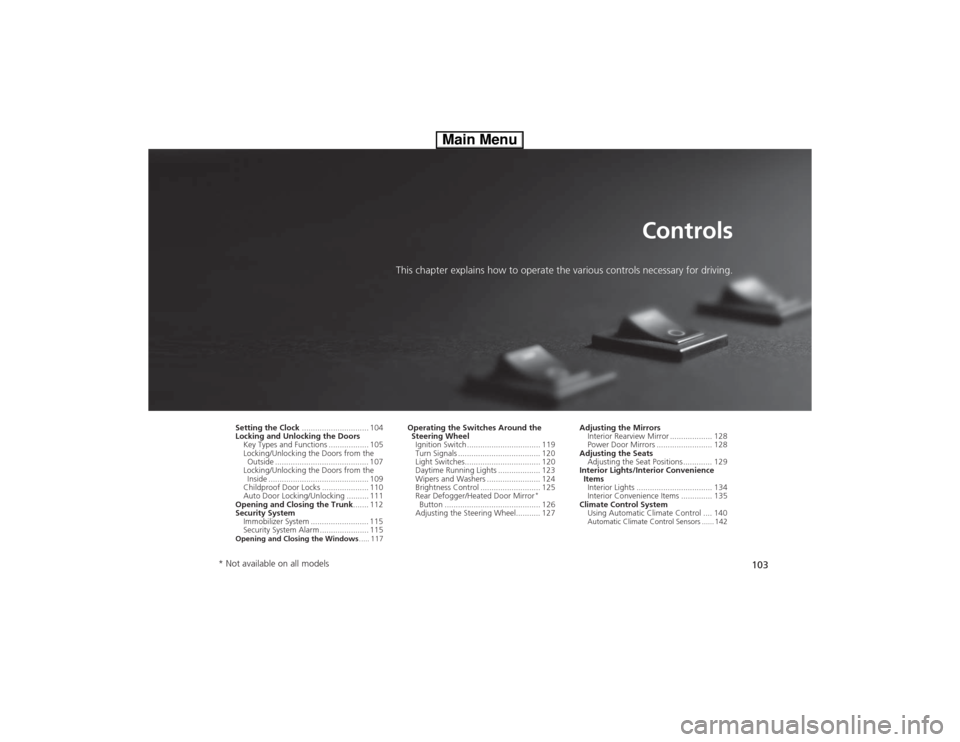 HONDA CIVIC HYBRID 2013 9.G Owners Manual 103
Controls
This chapter explains how to operate the various controls necessary for driving.
Setting the Clock.............................. 104
Locking and Unlocking the Doors
Key Types and Function HONDA CIVIC HYBRID 2013 9.G Owners Manual 103
Controls
This chapter explains how to operate the various controls necessary for driving.
Setting the Clock.............................. 104
Locking and Unlocking the Doors
Key Types and Function