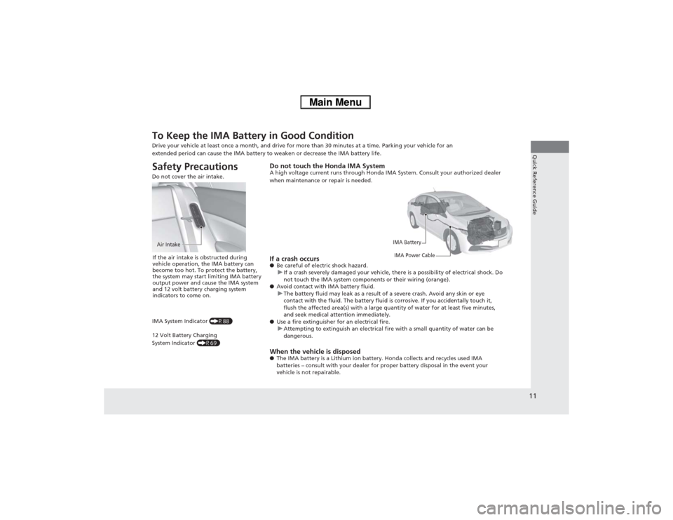 HONDA CIVIC HYBRID 2013 9.G Owners Manual 11Quick Reference Guide
To Keep the IMA Battery in Good Condition Drive your vehicle at least once a month, and drive for more than 30 minutes at a time. Parking your vehicle for an 
extended period c