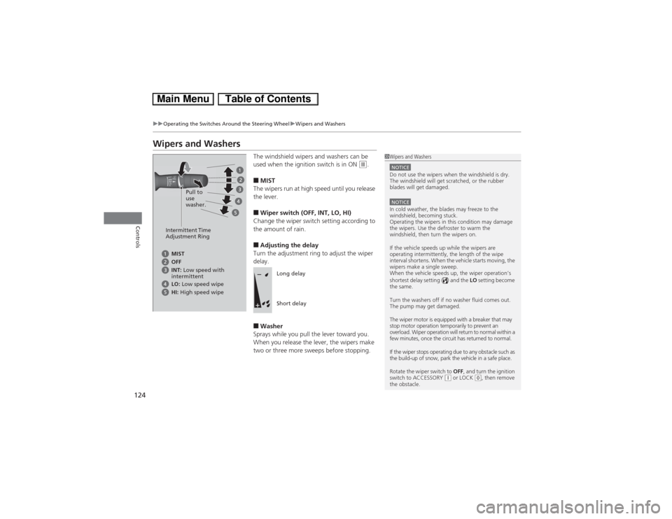 HONDA CIVIC HYBRID 2013 9.G Owners Manual 124
uuOperating the Switches Around the Steering WheeluWipers and Washers
Controls
Wipers and Washers
The windshield wipers and washers can be
used when the ignition switch is in ON
(w.
â– MIST
The HONDA CIVIC HYBRID 2013 9.G Owners Manual 124
uuOperating the Switches Around the Steering WheeluWipers and Washers
Controls
Wipers and Washers
The windshield wipers and washers can be
used when the ignition switch is in ON
(w.
â– MIST
The
