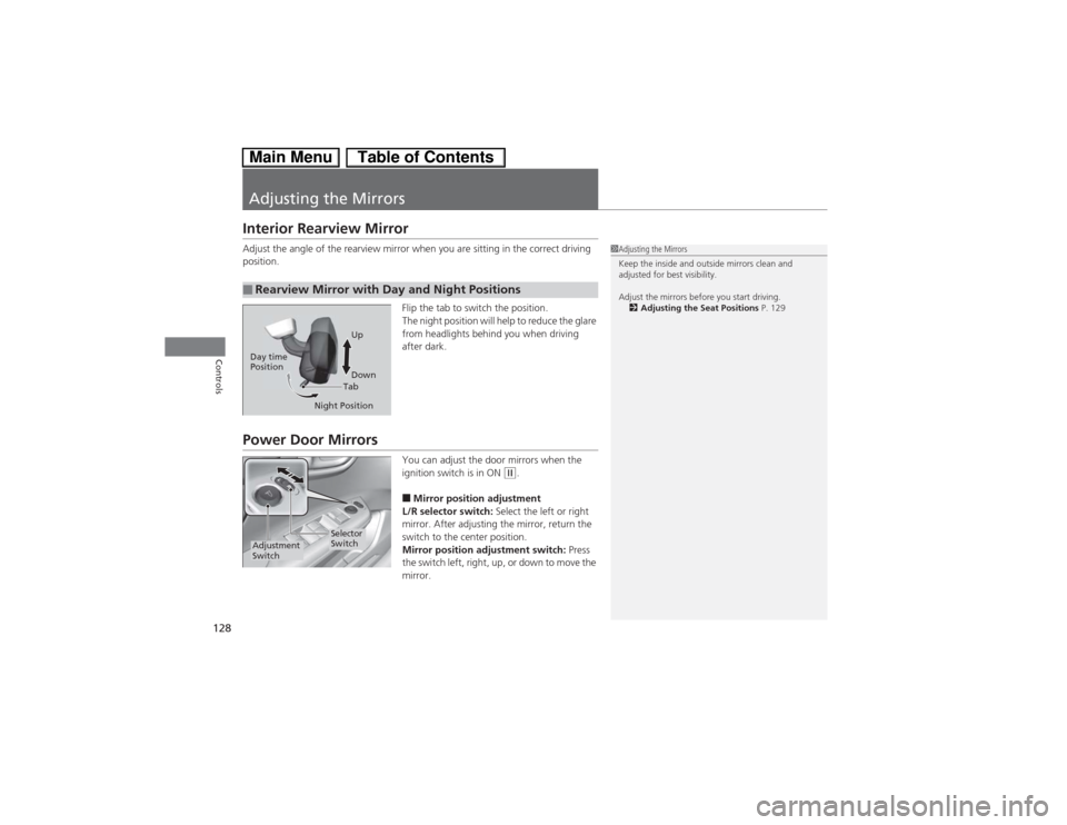 HONDA CIVIC HYBRID 2013 9.G Owners Manual 128Controls
Adjusting the MirrorsInterior Rearview MirrorAdjust the angle of the rearview mirror when you are sitting in the correct driving 
position.
Flip the tab to switch the position.
The night p