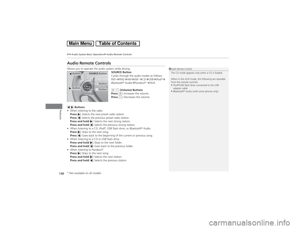 HONDA CIVIC HYBRID 2013 9.G Owners Manual 148
uuAudio System Basic OperationuAudio Remote Controls
Features
Audio Remote ControlsAllows you to operate the audio system while driving.
SOURCE Button
Cycles through the audio modes as follows:
FM