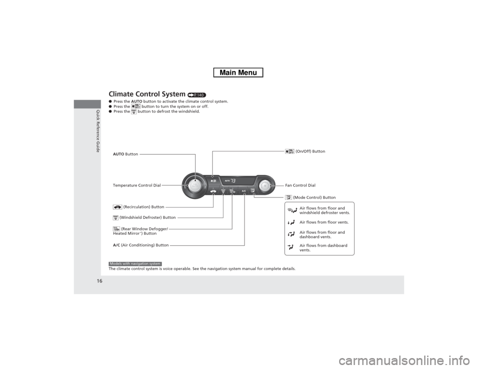 HONDA CIVIC HYBRID 2013 9.G User Guide 16Quick Reference Guide
Climate Control System 
(P140)
●Press the AUTO button to activate the climate control system.
●Press the   button to turn the system on or off.
●Press the   button to def
