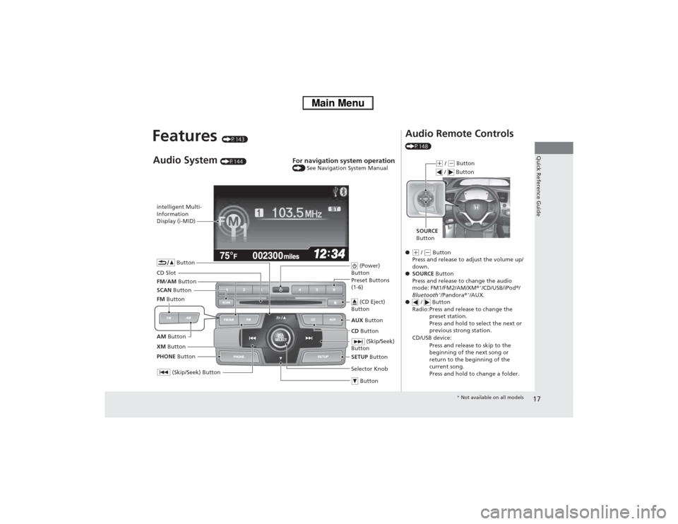 HONDA CIVIC HYBRID 2013 9.G Owners Manual 17Quick Reference Guide
Features 
(P143)
intelligent Multi-
Information 
Display (i-MID)
SCAN Button
 (Skip/Seek) Button
Selector Knob  Button (Power) 
ButtonCD Button AUX Button  (CD Eject) 
ButtonPr