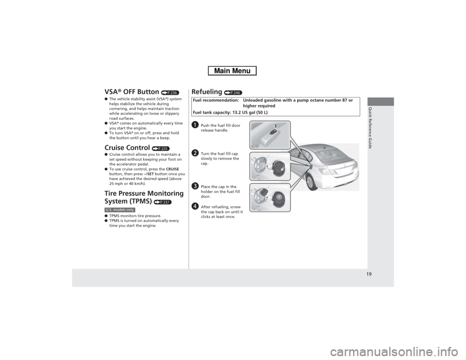 HONDA CIVIC HYBRID 2013 9.G User Guide 19Quick Reference Guide
VSA® OFF Button
(P236)
●The vehicle stability assist (VSA®) system
helps stabilize the vehicle during
cornering, and helps maintain traction
while accelerating on loose HONDA CIVIC HYBRID 2013 9.G User Guide 19Quick Reference Guide
VSA® OFF Button
(P236)
●The vehicle stability assist (VSA®) system
helps stabilize the vehicle during
cornering, and helps maintain traction
while accelerating on loose