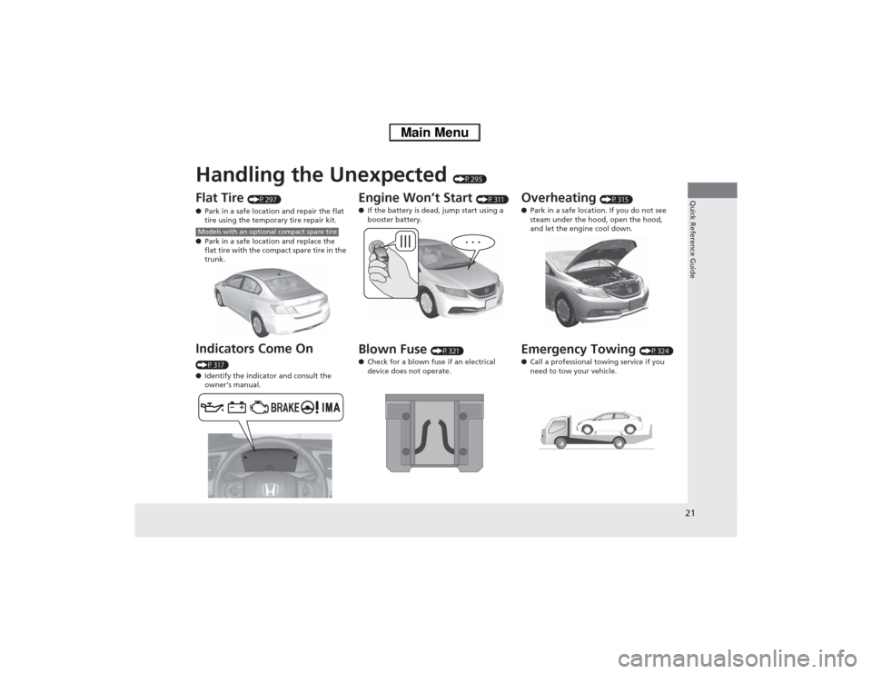 HONDA CIVIC HYBRID 2013 9.G Owners Manual Quick Reference Guide21
Handling the Unexpected 
(P295)
Flat Tire 
(P297)
●Park in a safe location and repair the flat 
tire using the temporary tire repair kit.
●Park in a safe location and repla