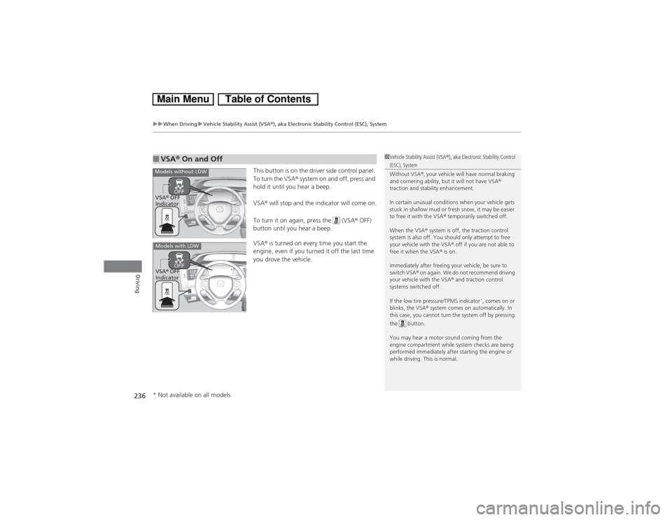 HONDA CIVIC HYBRID 2013 9.G Owners Manual uuWhen DrivinguVehicle Stability Assist (VSA®), aka Electronic Stability Control (ESC), System
236Driving
This button is on the driver side control panel. 
To turn the VSA® system on and off, press 