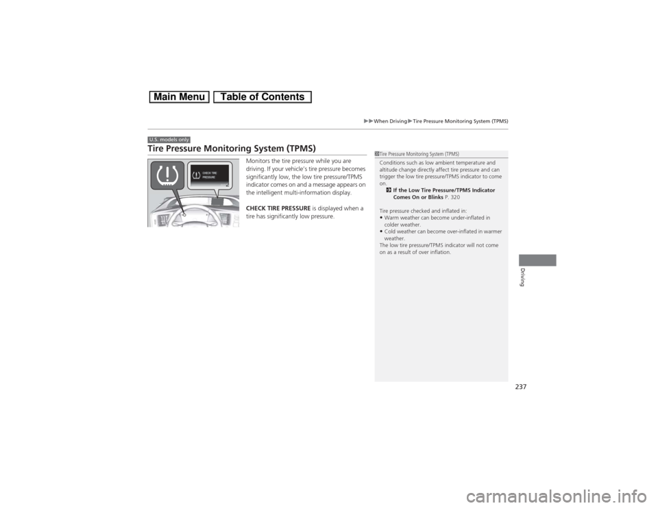 HONDA CIVIC HYBRID 2013 9.G Owners Manual 237
uuWhen DrivinguTire Pressure Monitoring System (TPMS)
Driving
Tire Pressure Monitoring System (TPMS)
Monitors the tire pressure while you are 
driving. If your vehicle’s tire pressure becomes 
s