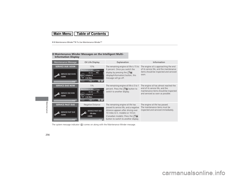 HONDA CIVIC HYBRID 2013 9.G Owners Manual 256
uuMaintenance Minder
TMuTo Use Maintenance Minder
TM
Maintenance
The system message indicator ( ) comes on along with the Maintenance Minder message.■Maintenance Minder Messages on the Intellige