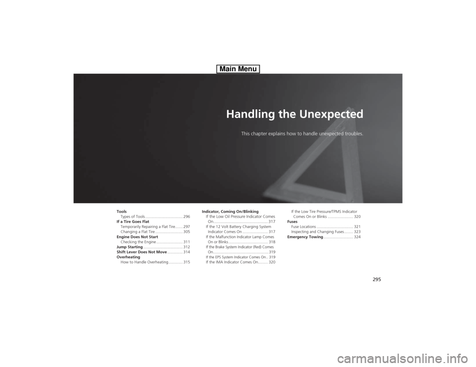 HONDA CIVIC HYBRID 2013 9.G Owners Manual 295
Handling the Unexpected
This chapter explains how to handle unexpected troubles.
Tools
Types of Tools .................................. 296
If a Tire Goes Flat
Temporarily Repairing a Flat Tire.. HONDA CIVIC HYBRID 2013 9.G Owners Manual 295
Handling the Unexpected
This chapter explains how to handle unexpected troubles.
Tools
Types of Tools .................................. 296
If a Tire Goes Flat
Temporarily Repairing a Flat Tire..