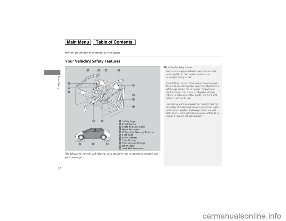 HONDA CIVIC HYBRID 2013 9.G Owners Manual 30
uuFor Safe DrivinguYour Vehicle’s Safety Features
Safe Driving
Your Vehicle’s Safety FeaturesThe following checklist will help you take an active role in protecting yourself and 
your passenger