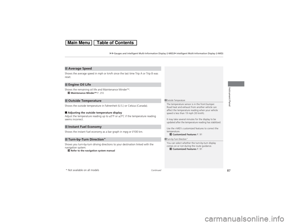 HONDA CIVIC HYBRID 2013 9.G Owners Manual Continued
87
uuGauges and intelligent Multi-Information Display (i-MID)uintelligent Multi-Information Display (i-MID)
Instrument Panel
Shows the average speed in mph or km/h since the last time Trip A