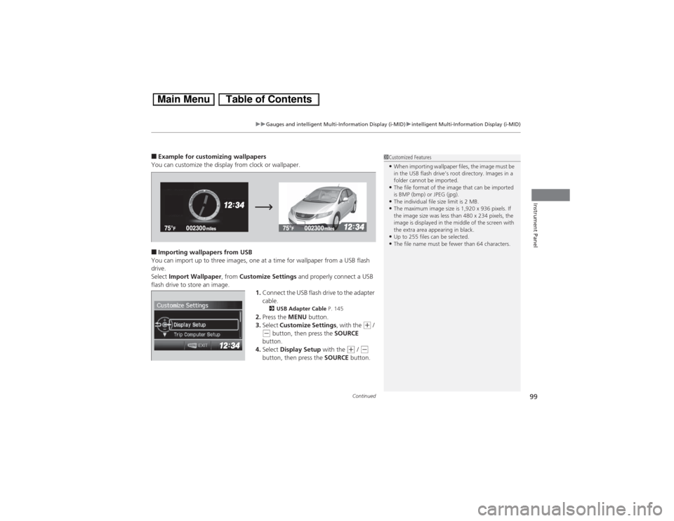 HONDA CIVIC HYBRID 2013 9.G Owners Manual Continued
99
uuGauges and intelligent Multi-Information Display (i-MID)uintelligent Multi-Information Display (i-MID)
Instrument Panel
■Example for customizing wallpapers
You can customize the displ HONDA CIVIC HYBRID 2013 9.G Owners Manual Continued
99
uuGauges and intelligent Multi-Information Display (i-MID)uintelligent Multi-Information Display (i-MID)
Instrument Panel
■Example for customizing wallpapers
You can customize the displ