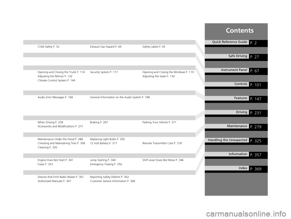 HONDA CIVIC HYBRID 2014 9.G Owners Manual Contents
Child Safety P. 52Exhaust Gas Hazard P. 64Safety Labels P. 65
Opening and Closing the Trunk P. 114 Security System P. 117 Opening and Closing the Windows P. 119
Adjusting the Mirrors P. 132 A