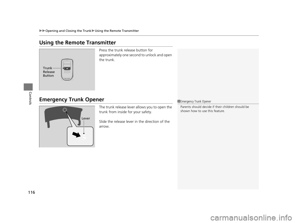 HONDA CIVIC HYBRID 2014 9.G Owners Manual 116
uuOpening and Closing the Trunk uUsing the Remote Transmitter
Controls
Using the Remote Transmitter
Press the trunk release button for 
approximately one second to unlock and open 
the trunk.
Emer