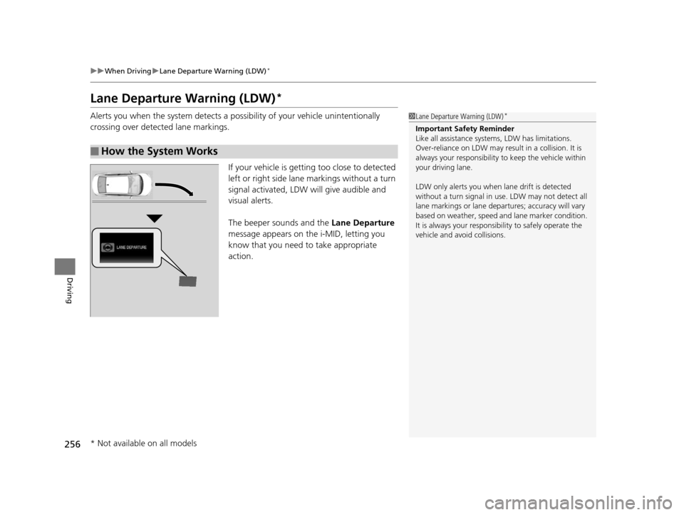 HONDA CIVIC HYBRID 2014 9.G Owners Manual 256
uuWhen Driving uLane Departure Warning (LDW)*
Driving
Lane Departure Warning (LDW)*
Alerts you when the system  detects a possibility of your vehicle unintentionally 
crossing over detected lane m