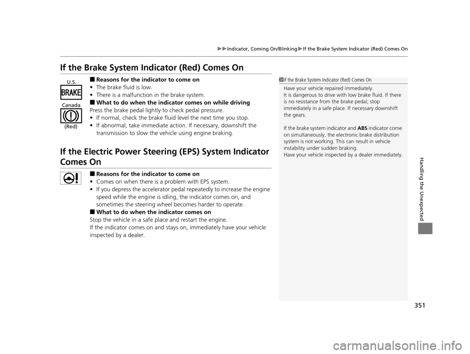 HONDA CIVIC HYBRID 2014 9.G Owners Manual 351
uuIndicator, Comin g On/BlinkinguIf the Brake System Indicator (Red) Comes On
Handling the Unexpected
If the Brake System Indicator (Red) Comes On
■Reasons for the indicator to come on
• The b HONDA CIVIC HYBRID 2014 9.G Owners Manual 351
uuIndicator, Comin g On/BlinkinguIf the Brake System Indicator (Red) Comes On
Handling the Unexpected
If the Brake System Indicator (Red) Comes On
■Reasons for the indicator to come on
• The b