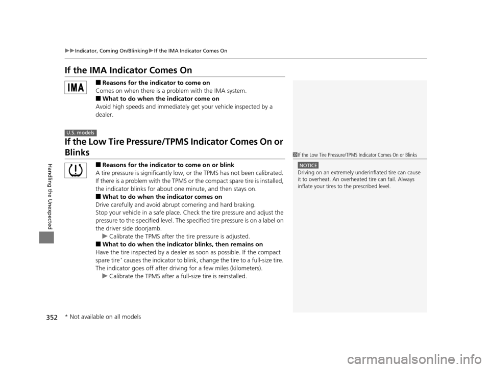 HONDA CIVIC HYBRID 2014 9.G Owners Manual 352
uuIndicator, Coming On/Blinking uIf the IMA Indicator Comes On
Handling the Unexpected
If the IMA Indicator Comes On
■Reasons for the indicator to come on
Comes on when there is a pr oblem with HONDA CIVIC HYBRID 2014 9.G Owners Manual 352
uuIndicator, Coming On/Blinking uIf the IMA Indicator Comes On
Handling the Unexpected
If the IMA Indicator Comes On
■Reasons for the indicator to come on
Comes on when there is a pr oblem with