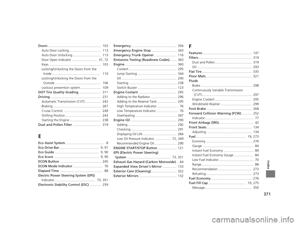 HONDA CIVIC HYBRID 2014 9.G Owners Manual 371
Index
Doors........................................................  103
Auto Door Locking..................................  113
Auto Door Unlocking ..............................  113
Door Open 