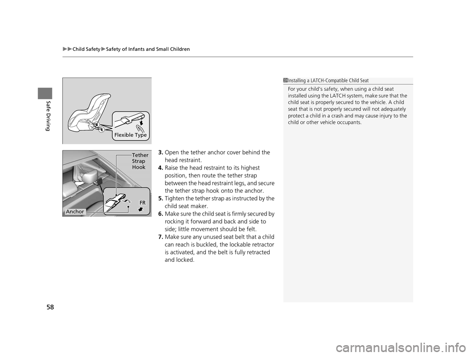 HONDA CIVIC HYBRID 2014 9.G Workshop Manual uuChild Safety uSafety of Infants and Small Children
58
Safe Driving
3. Open the tether anchor cover behind the 
head restraint.
4. Raise the head restraint to its highest 
position, then rout e the t