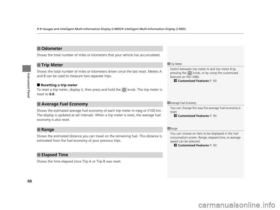 HONDA CIVIC HYBRID 2014 9.G Owners Manual uuGauges and intelligent Multi- Information Display (i-MID)uintelligent Multi-Information Display (i-MID)
88
Instrument Panel
Shows the total number of miles or kilome ters that your vehicle has accum
