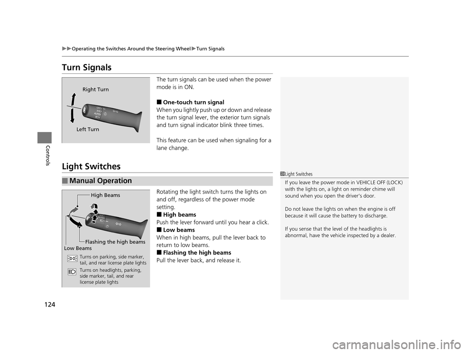 HONDA CIVIC HYBRID 2015 9.G Owners Manual 124
uuOperating the Switches Around the Steering Wheel uTurn Signals
Controls
Turn Signals
The turn signals can be  used when the power 
mode is in ON.
■One-touch turn signal
When you lightly push u
