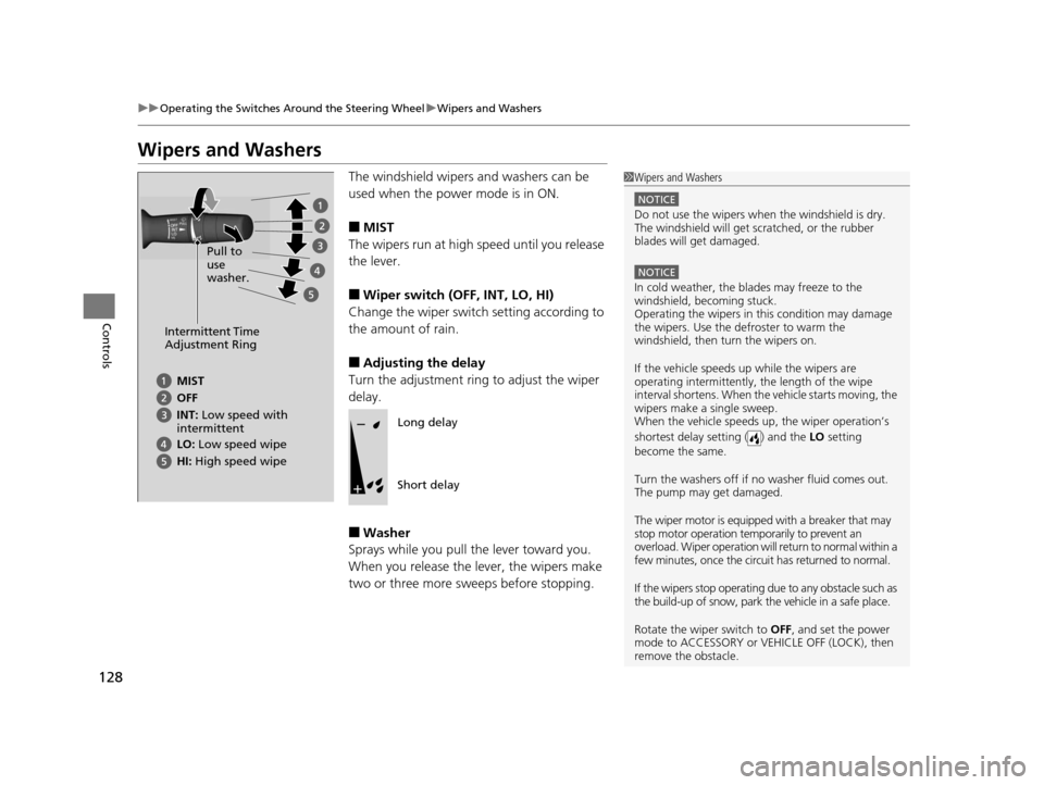 HONDA CIVIC HYBRID 2015 9.G Owners Manual 128
uuOperating the Switches Around the Steering Wheel uWipers and Washers
Controls
Wipers and Washers
The windshield wipers and washers can be
used when the power mode is in ON.
■MIST
The wipers r HONDA CIVIC HYBRID 2015 9.G Owners Manual 128
uuOperating the Switches Around the Steering Wheel uWipers and Washers
Controls
Wipers and Washers
The windshield wipers and washers can be
used when the power mode is in ON.
■MIST
The wipers r