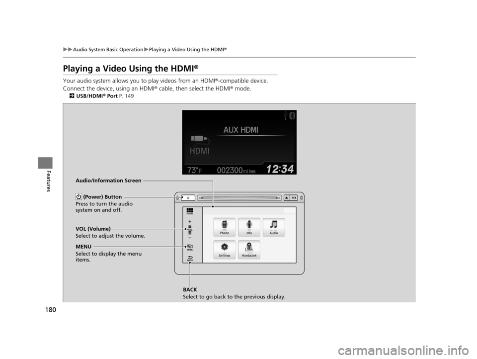 HONDA CIVIC HYBRID 2015 9.G Owners Manual 180
uuAudio System Basic Operation uPlaying a Video Using the HDMI ®
Features
Playing a Video Using the HDMI ®
Your audio system allows you to play videos from an HDMI®-compatible device.
Connect t HONDA CIVIC HYBRID 2015 9.G Owners Manual 180
uuAudio System Basic Operation uPlaying a Video Using the HDMI ®
Features
Playing a Video Using the HDMI ®
Your audio system allows you to play videos from an HDMI®-compatible device.
Connect t