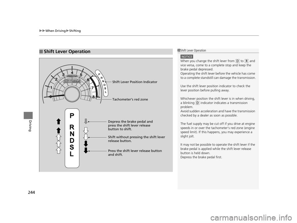 HONDA CIVIC HYBRID 2015 9.G Owners Manual uuWhen Driving uShifting
244
Driving
■Shift Lever Operation1Shift Lever Operation
NOTICE
When you change the shift lever from (D to (R and
vice versa, come to a complete stop and keep the
brake pe HONDA CIVIC HYBRID 2015 9.G Owners Manual uuWhen Driving uShifting
244
Driving
■Shift Lever Operation1Shift Lever Operation
NOTICE
When you change the shift lever from (D to (R and
vice versa, come to a complete stop and keep the
brake pe
