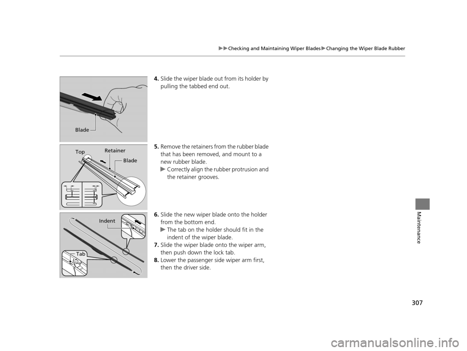 HONDA CIVIC HYBRID 2015 9.G Owners Manual 307
uuChecking and Maintaining Wiper Blades uChanging the Wiper Blade Rubber
Maintenance
4. Slide the wiper blade out from its holder by
pulling the tabbed end out.
5. Remove the retainers from the r HONDA CIVIC HYBRID 2015 9.G Owners Manual 307
uuChecking and Maintaining Wiper Blades uChanging the Wiper Blade Rubber
Maintenance
4. Slide the wiper blade out from its holder by
pulling the tabbed end out.
5. Remove the retainers from the r
