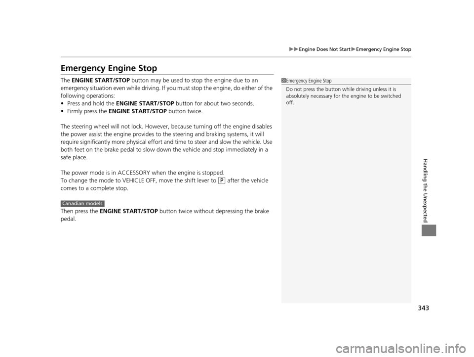 HONDA CIVIC HYBRID 2015 9.G Owners Manual 343
uuEngine Does Not Start uEmergency Engine Stop
Handling the Unexpected
Emergency Engine Stop
The ENGINE START/STOP button may be used to stop the engine due to an
emergency situation even while HONDA CIVIC HYBRID 2015 9.G Owners Manual 343
uuEngine Does Not Start uEmergency Engine Stop
Handling the Unexpected
Emergency Engine Stop
The ENGINE START/STOP button may be used to stop the engine due to an
emergency situation even while