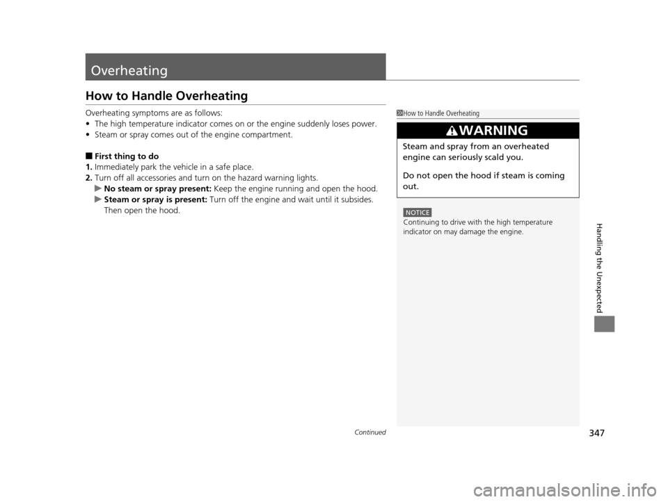 HONDA CIVIC HYBRID 2015 9.G Owners Manual 347Continued
Handling the Unexpected
Overheating
How to Handle Overheating
Overheating symptoms are as follows:
•The high temperature indicator comes on  or the engine suddenly loses power.
• Stea
