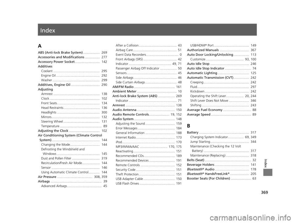 HONDA CIVIC HYBRID 2015 9.G Owners Manual Index
369
Index
Index
A
ABS (Anti-lock Brake System)..................  269
Accessories and Modifications ................  277
Accessory Power Socket ...........................  142
Additives
Coolan